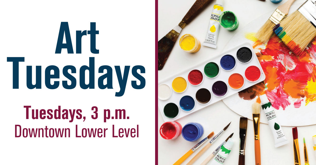 ArtArtTuesdays-NovDec25-WEB Art Tuesdays - Tuesdays 3 p.m. - Downtown Lower Level - Art Supplies