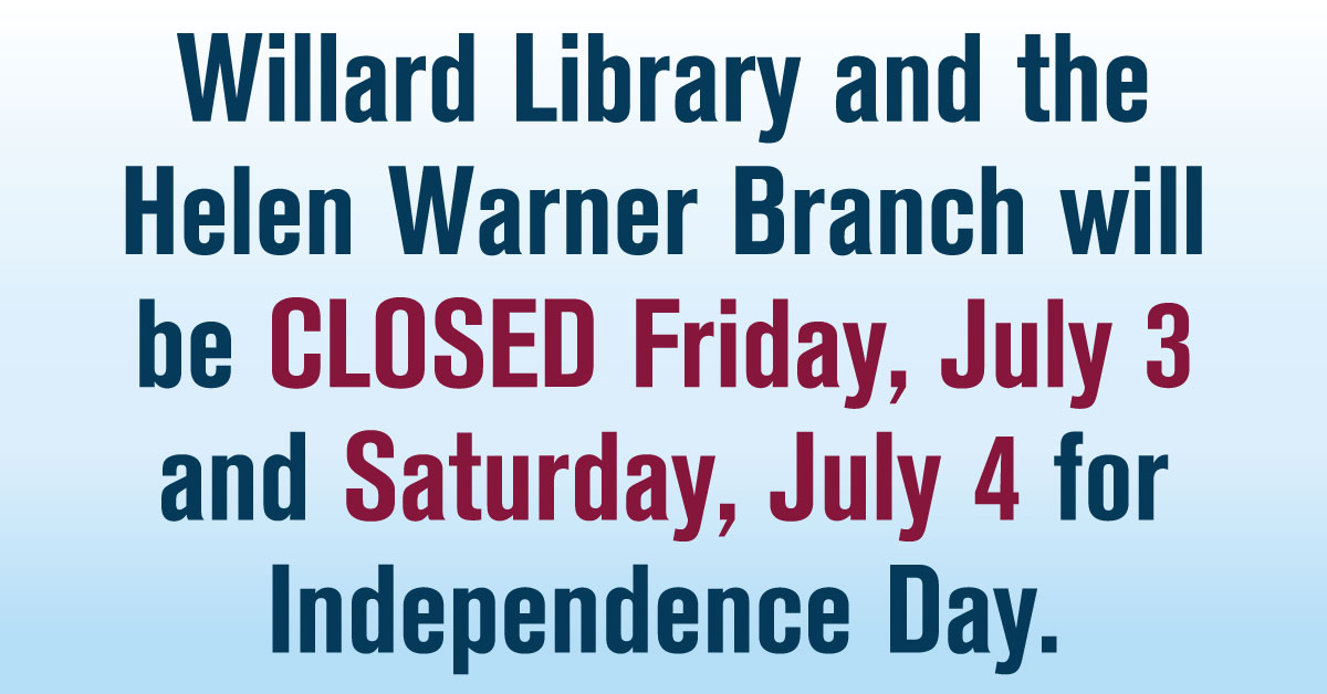 Willard Library and Helen Warner Branch closed for Independence Day